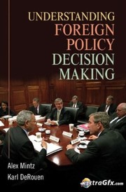 Understanding Foreign Policy Decision Making by Alex Mintz
