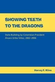 Cover of: Showing teeth to the dragons: state-building by Colombian president Alvaro Uribe Velez, 2002-2006