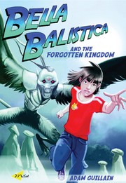 Cover of: Bella Balistica and the Forgotten Kingdom by 