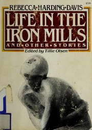 Cover of: Life in the ironmills, and other stories by Rebecca Harding Davis