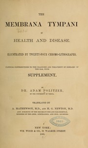 Cover of: The membrana tympani in health and disease ...: Clinical contributions to the diagnosis and treatment of diseases of the ear, with Supplement.