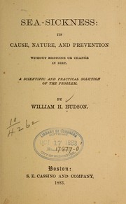 Cover of: Sea-sickness; its cause, nature, and prevention without medicine or change in diet ... by W. H. Hudson
