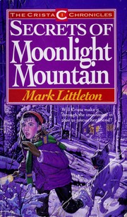 Cover of: The Secrets of Moonlight Mountain (The Crista Chronicles, No 1)