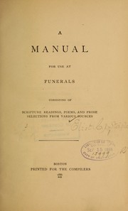 Cover of: A manual for use at funerals: consisting of Scripture readings, poems, and prose selections from various sources
