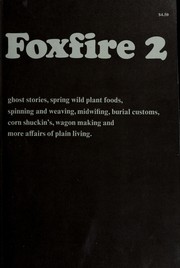 Cover of: Foxfire 2: ghost stories, spring wild plant foods, spinning and weaving, midwifing, burial customs, corn shuckin's, wagon making and more affairs of plain living