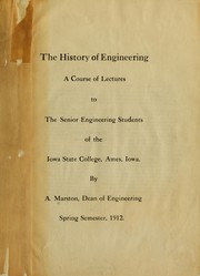 Cover of: The history of engineering: a course of lectures to the senior engineering students of the Iowa state college, Ames, Iowa.
