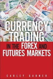 Cover of: Currency trading in the forex and futures markets