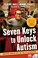 Cover of: Seven keys to unlock autism