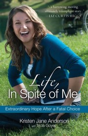Cover of: Life, In Spite of Me: extraordinary hope after a fatal choice
