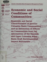 Cover of: Economic and social conditions of communities: economic and social characteristics of Interior Columbia Basin communities and an estimation of effects on communities from the Alternatives of the Eastside and Upper Columbia River Basin draft environmental impact statements : a report