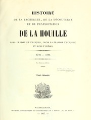 Cover of: Histoire de la recherche, de la découverte et de l'exploitation de la houille dans le Hainaut français, dans la Flandre  française et dans l'Artois, 1716-1791