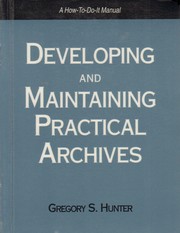 Cover of: Developing and maintaining practical archives by Gregory S. Hunter, Gregory S. Hunter