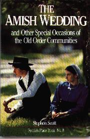 The Amish wedding and other special occasions of the Old Order communities by Stephen Scott