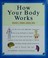 Cover of: How your body works