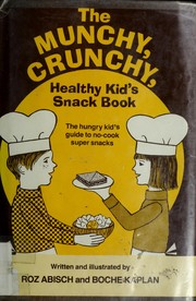 Cover of: The munchy, crunchy, healthy kid's snack book