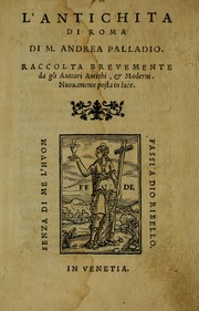 Cover of: L'antichita di Roma di M. Andrea Palladio, raccolta brevemente da gli auttore antichi, & moderni by Andrea Palladio