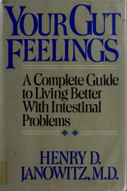 Cover of: Your gut feelings: a complete guide to living better with intestinal problems