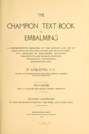 Cover of: The champion text-book on embalming: a comprehensive treatise on the science and art of embalming, giving the latest and most sucessful methods of treatment, including descriptive and morbid anatomy, physiology, sanitation, disinfection, etc.