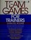 Cover of: Team games for trainers