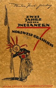 Zwei Jahre bei den Indianern nordwest-Brasiliens by Theodor Koch-Grünberg