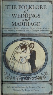 Cover of: The folklore of weddings and marriage: the traditional beliefs, customs, superstitions, charms, and omens of marriage and marriage ceremonies.