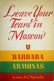 Cover of: Leave your tears in Moscow by Barbara Armonas