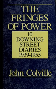 The fringes of power by Colville, John Rupert Sir.