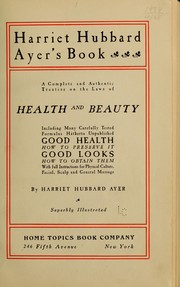 Cover of: Harriet Hubbard Ayer's book: a complete and authentic treatise on the laws of health and beauty ...