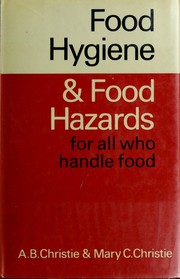 Cover of: Food hygiene and food hazards for all who handle food by A. B. Christie