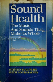Cover of: Sound health: the music and sounds that make us whole