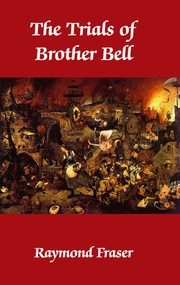 Cover of: The Trials Of Brother Bell: Two novels, "Repentance Vale" and "The Struggle Outside"