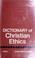 Cover of: Dictionary of Christian ethics