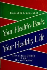 Cover of: Your healthy body, your healthy life: how to take control of your medical destiny