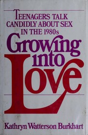 Cover of: Growing into love: teenagers talk candidly about sex in the 1980s