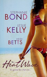 Cover of: Heat wave by Stephanie Bond, Leslie Kelly, Heidi Betts.