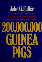 Cover of: 200,000,000 guinea pigs: new dangers in everyday foods, drugs, and cosmetics