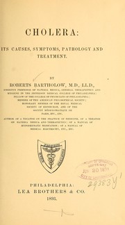 Cover of: Cholera: its causes, symptoms, pathology and treatment by Roberts Bartholow