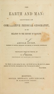 Cover of: The earth and man: lectures on comparative physical geography, in its relation to the history of mankind