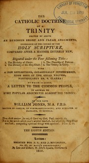 Cover of: The Catholic doctrine of the Trinity: proved by above an hundred short and clear arguments, expressed in the terms of the Holy Scripture, compared after a manner entirely new ...