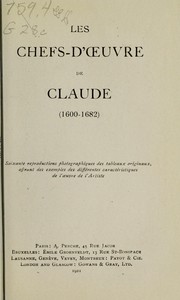 Cover of: Les chefs-d'oeuvre de Claude (1600-1682): Soixante reproductions photographiques des tableaux originaux offrant des exemples des differentes caractéristiques de l'oeuvre de l'artiste