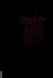 Cover of: Somehow I had to find a brass band: a novel.
