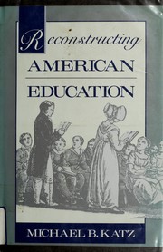 Cover of: Reconstructing American education by Michael B. Katz