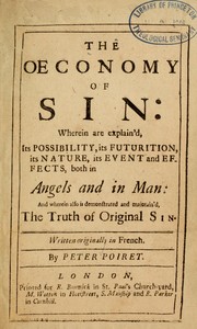 Cover of: The oeconomy of sin: wherein are explain'd, its possibility, its futurition, its nature, its event and effects, both in angels and in man. And wherein also is demonstrated and maintain'd the truth of original sin