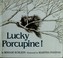 Cover of: Lucky porcupine!
