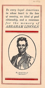 Cover of: To every loyal American in whose heart is the love of country, an ideal of good citizenship, and a reverence for the memory of Abraham Lincoln