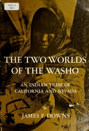 The two worlds of the Washo by James F. Downs