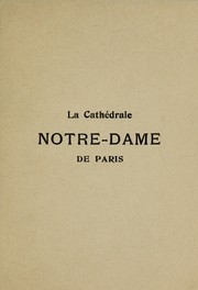 Cover of: La cathédrale Notre-Dame de Paris: notice historique et archéologique