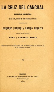 Cover of: La cruz del canchal: zarzuela dramática en un acto, dividido en tres cuadros, en prosa