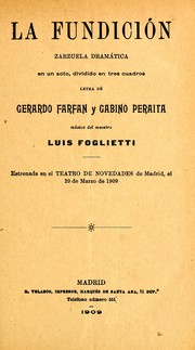 Cover of: La fundición: zarzuela dramática en un acto, dividido en tres cuadros