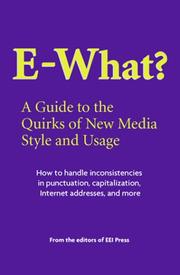 Cover of: E-What?: a guide to the quirks of new media style and usage : how to handle inconsistencies in puncutatuation, capitalization, Internet addresses, and more